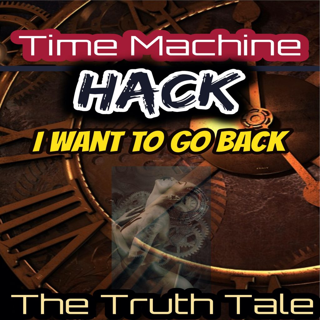 Single: Time Machine Hack, I Want to Go Back by The Truth Tale